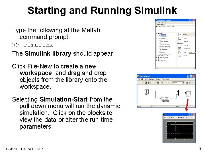 Starting and Running Simulink Type the following at the Matlab command prompt >> simulink