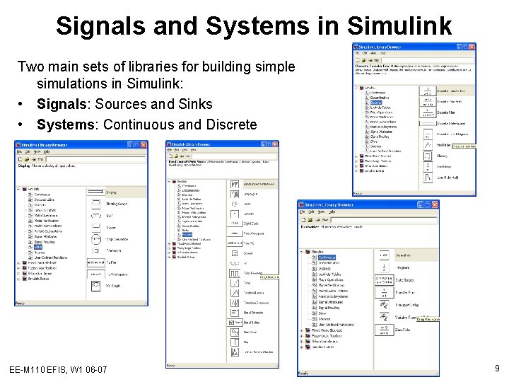 Signals and Systems in Simulink Two main sets of libraries for building simple simulations