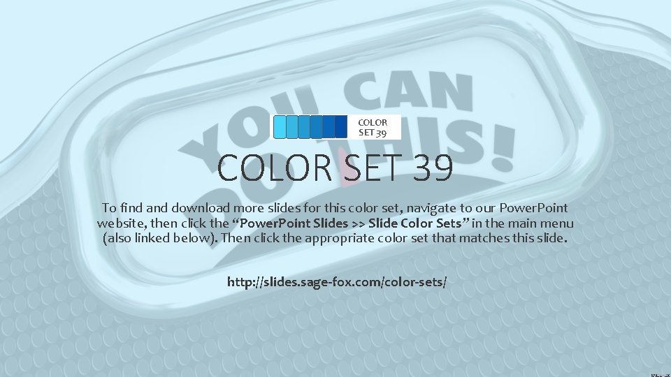 COLOR SET 39 To find and download more slides for this color set, navigate