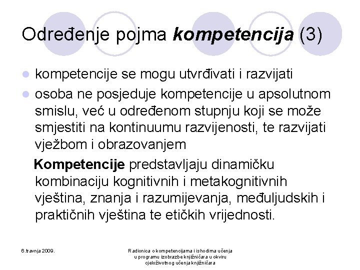 Određenje pojma kompetencija (3) kompetencije se mogu utvrđivati i razvijati l osoba ne posjeduje