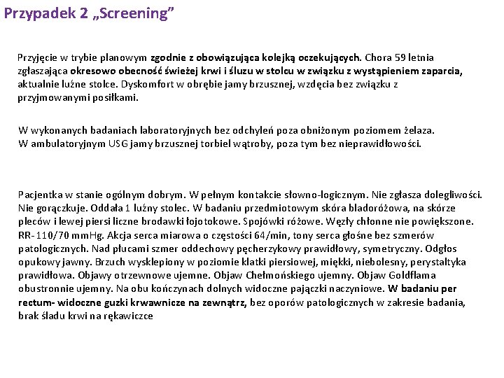 Przypadek 2 „Screening” Przyjęcie w trybie planowym zgodnie z obowiązująca kolejką oczekujących. Chora 59
