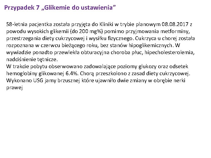 Przypadek 7 „Glikemie do ustawienia” 58 -letnia pacjentka została przyjęta do Kliniki w trybie