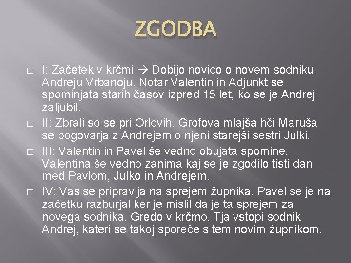 ZGODBA � � I: Začetek v krčmi Dobijo novico o novem sodniku Andreju Vrbanoju.