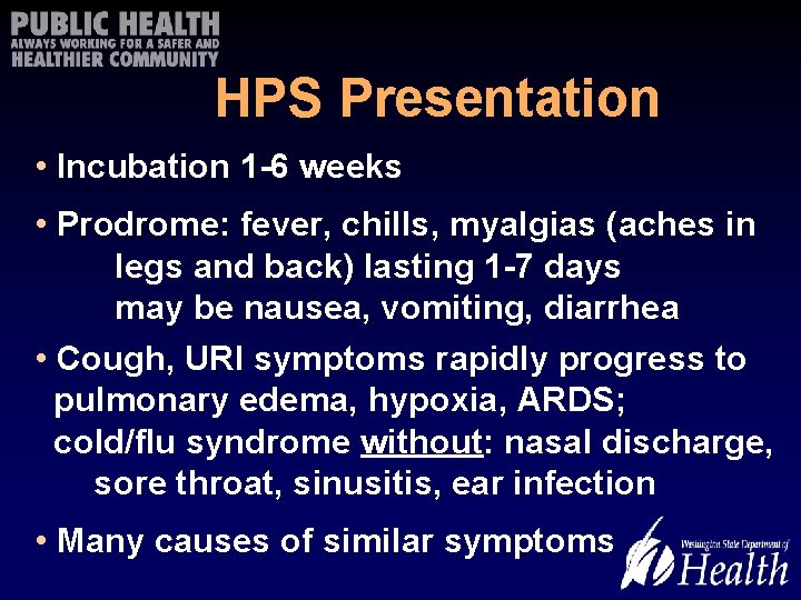 HPS Presentation • Incubation 1 -6 weeks • Prodrome: fever, chills, myalgias (aches in