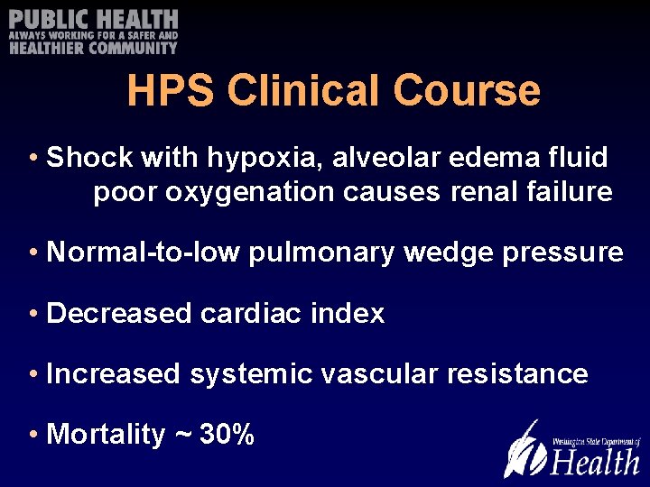 HPS Clinical Course • Shock with hypoxia, alveolar edema fluid poor oxygenation causes renal