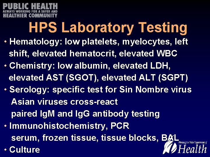 HPS Laboratory Testing • Hematology: low platelets, myelocytes, left shift, elevated hematocrit, elevated WBC
