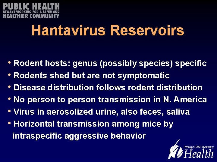 Hantavirus Reservoirs • Rodent hosts: genus (possibly species) specific • Rodents shed but are