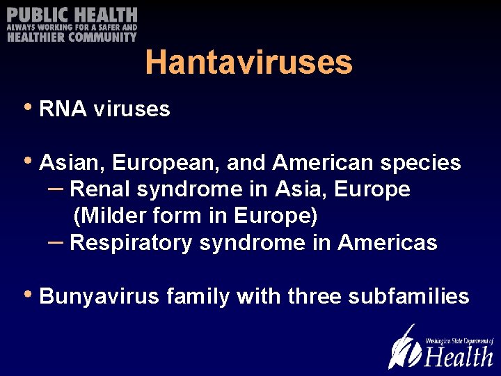 Hantaviruses • RNA viruses • Asian, European, and American species – Renal syndrome in