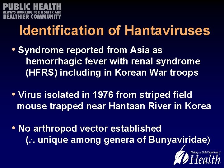 Identification of Hantaviruses • Syndrome reported from Asia as hemorrhagic fever with renal syndrome