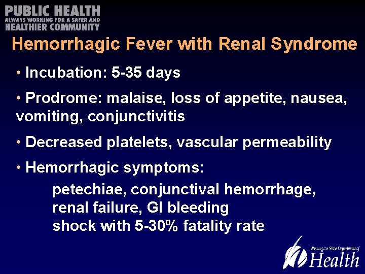 Hemorrhagic Fever with Renal Syndrome • Incubation: 5 -35 days • Prodrome: malaise, loss