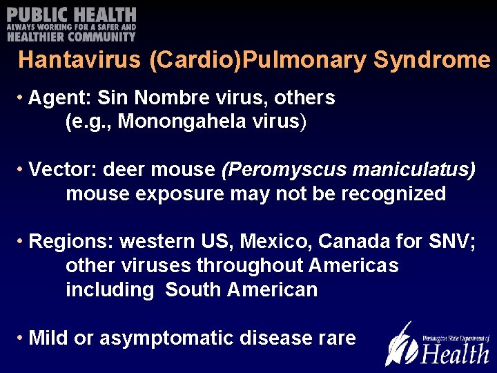 Hantavirus (Cardio)Pulmonary Syndrome • Agent: Sin Nombre virus, others (e. g. , Monongahela virus)