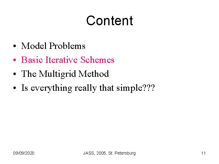 Content • • Model Problems Basic Iterative Schemes The Multigrid Method Is everything really