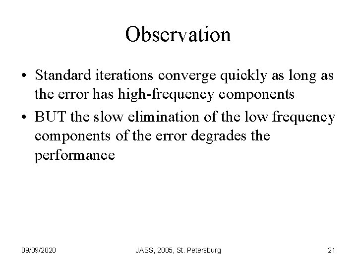 Observation • Standard iterations converge quickly as long as the error has high-frequency components