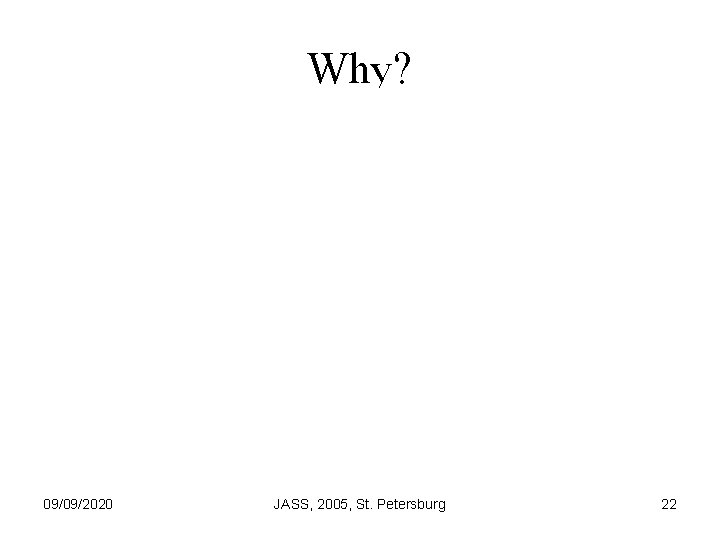 Why? 09/09/2020 JASS, 2005, St. Petersburg 22 