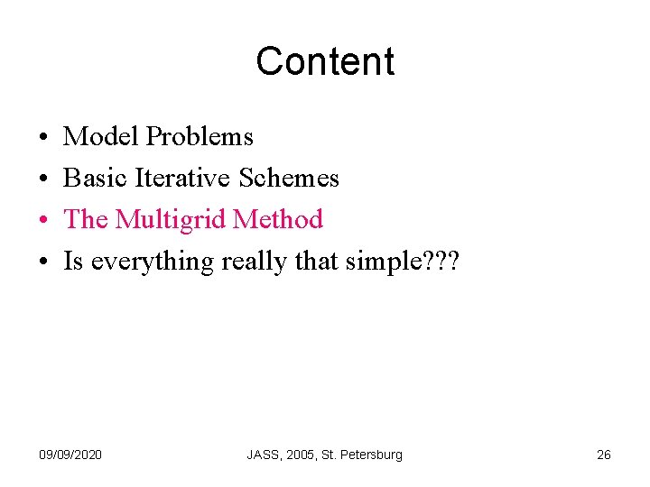 Content • • Model Problems Basic Iterative Schemes The Multigrid Method Is everything really