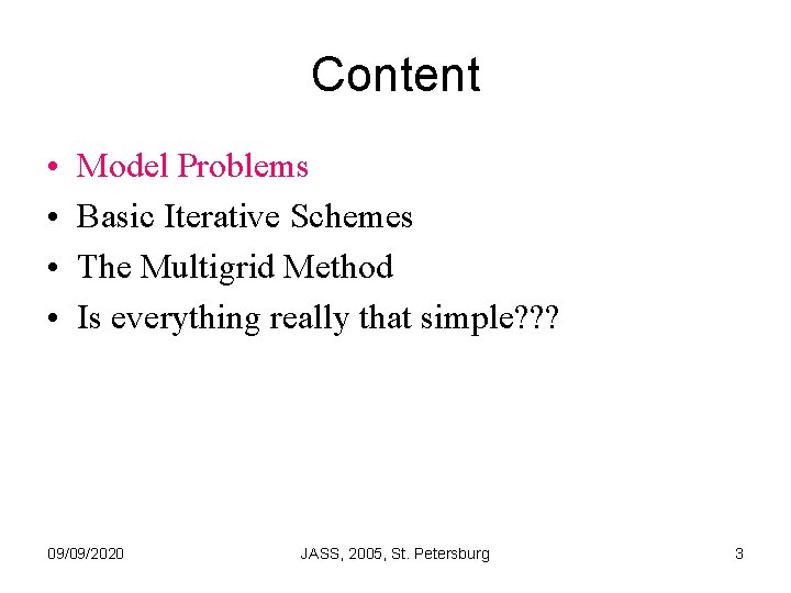 Content • • Model Problems Basic Iterative Schemes The Multigrid Method Is everything really
