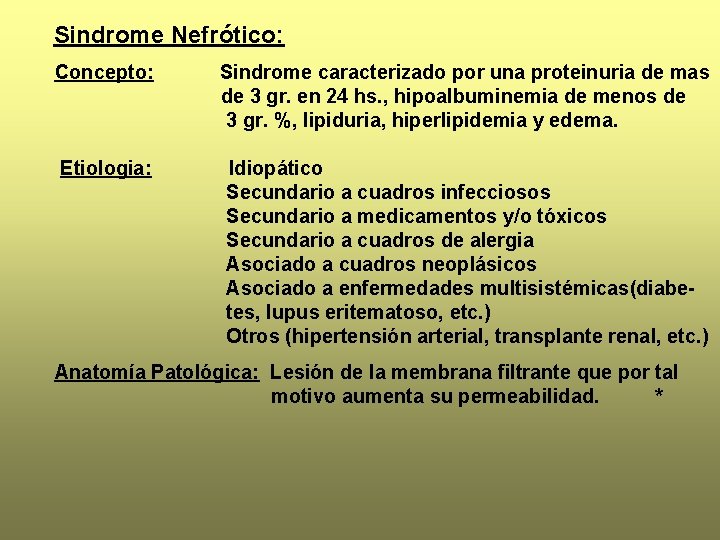 Sindrome Nefrótico: Concepto: Sindrome caracterizado por una proteinuria de mas de 3 gr. en