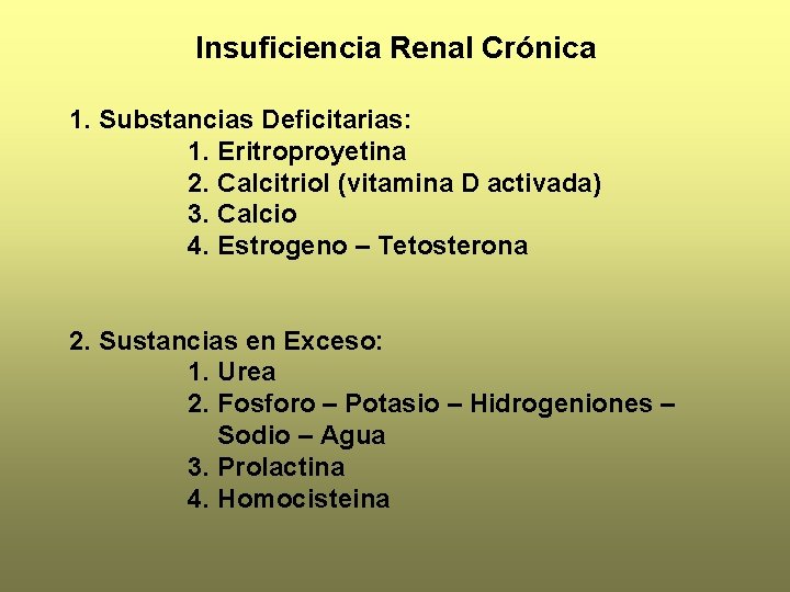 Insuficiencia Renal Crónica 1. Substancias Deficitarias: 1. Eritroproyetina 2. Calcitriol (vitamina D activada) 3.