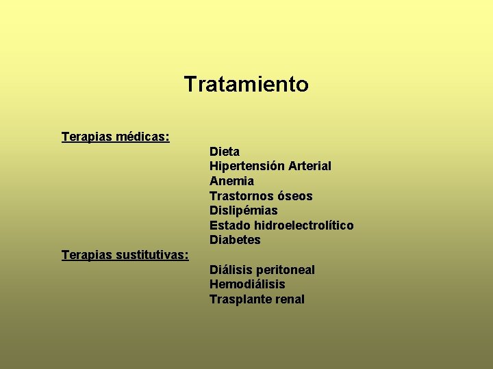 Tratamiento Terapias médicas: Dieta Hipertensión Arterial Anemia Trastornos óseos Dislipémias Estado hidroelectrolítico Diabetes Terapias