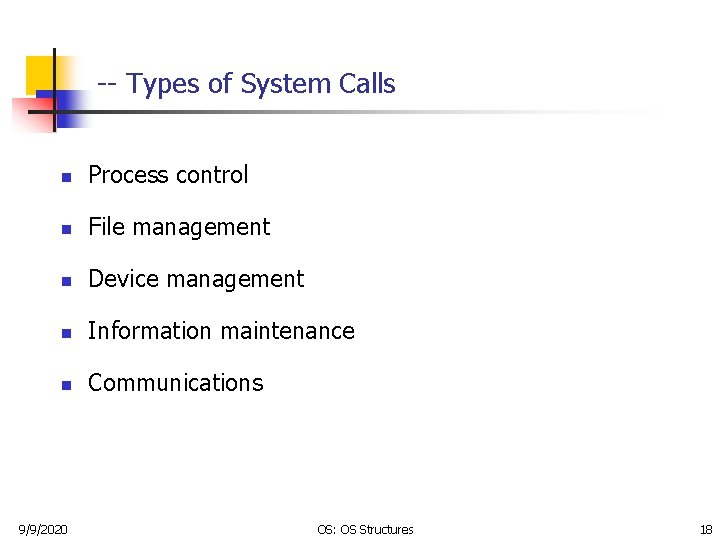 -- Types of System Calls n Process control n File management n Device management