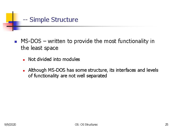 -- Simple Structure n MS-DOS – written to provide the most functionality in the