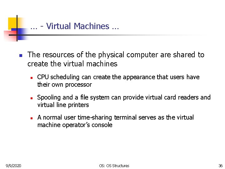 … - Virtual Machines … n The resources of the physical computer are shared