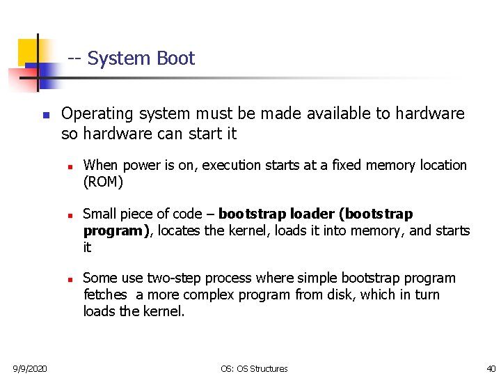 -- System Boot n Operating system must be made available to hardware so hardware
