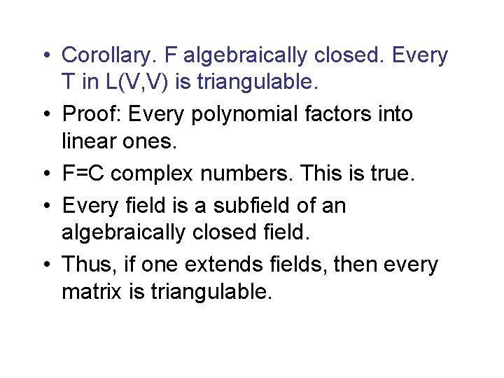  • Corollary. F algebraically closed. Every T in L(V, V) is triangulable. •