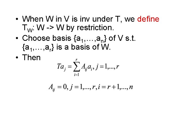  • When W in V is inv under T, we define TW: W