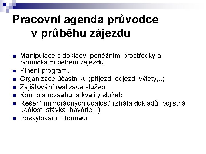 Pracovní agenda průvodce v průběhu zájezdu n n n n Manipulace s doklady, peněžními