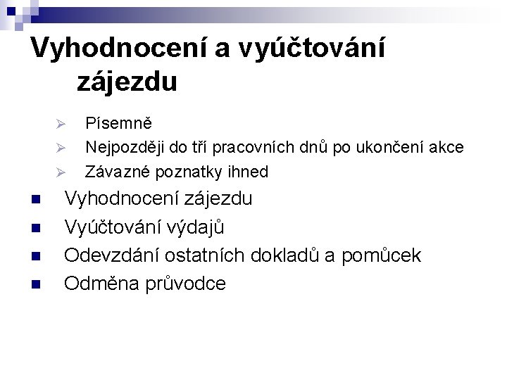 Vyhodnocení a vyúčtování zájezdu Ø Ø Ø n n Písemně Nejpozději do tří pracovních