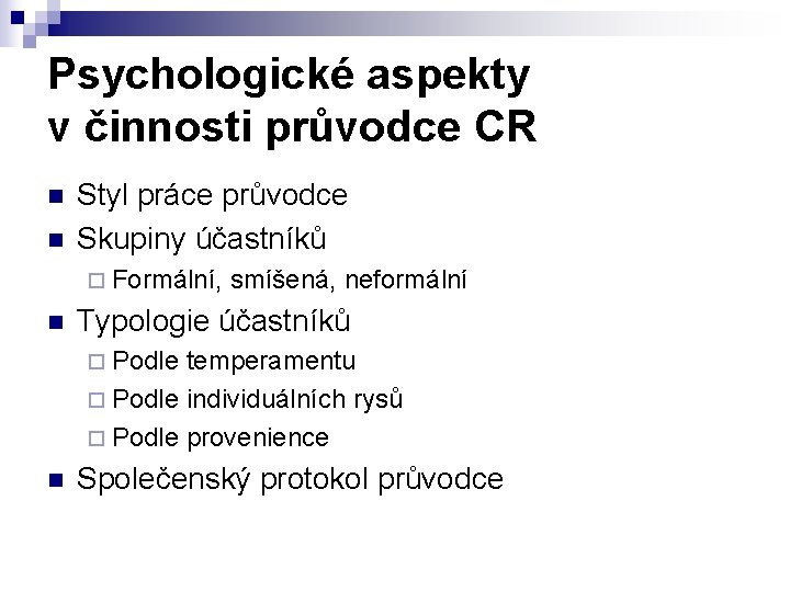 Psychologické aspekty v činnosti průvodce CR n n Styl práce průvodce Skupiny účastníků ¨