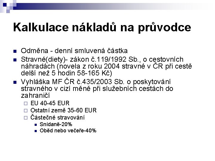 Kalkulace nákladů na průvodce n n n Odměna - denní smluvená částka Stravné(diety)- zákon