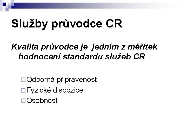 Služby průvodce CR Kvalita průvodce je jedním z měřítek hodnocení standardu služeb CR ¨