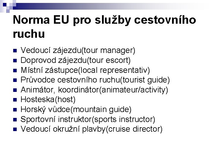 Norma EU pro služby cestovního ruchu n n n n n Vedoucí zájezdu(tour manager)