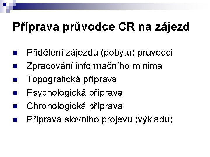 Příprava průvodce CR na zájezd n n n Přidělení zájezdu (pobytu) průvodci Zpracování informačního