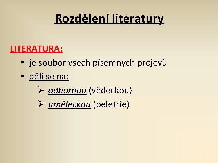 Rozdělení literatury LITERATURA: § je soubor všech písemných projevů § dělí se na: Ø