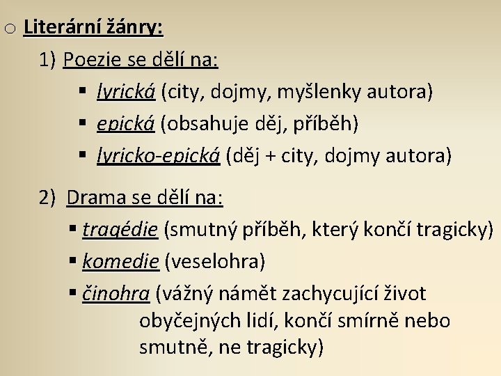 o Literární žánry: 1) Poezie se dělí na: § lyrická (city, dojmy, myšlenky autora)