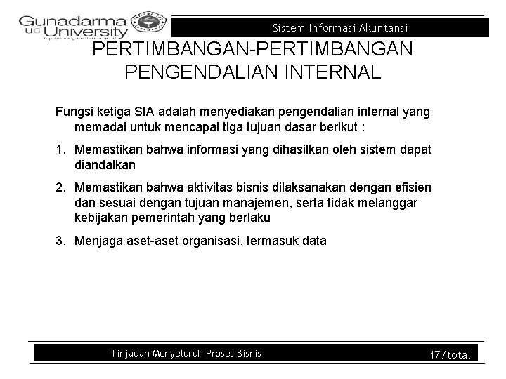 Sistem Informasi Akuntansi PERTIMBANGAN-PERTIMBANGAN PENGENDALIAN INTERNAL Fungsi ketiga SIA adalah menyediakan pengendalian internal yang