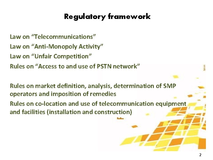 Regulatory framework Law on “Telecommunications” Law on “Anti-Monopoly Activity” Law on “Unfair Competition” Rules