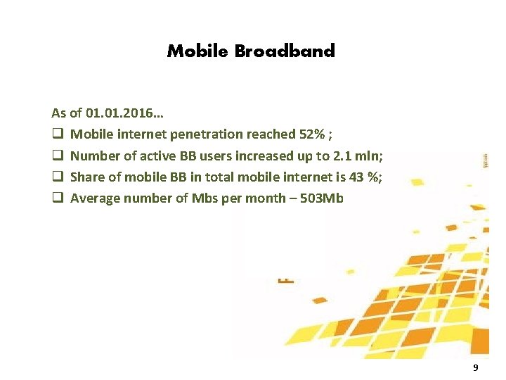 Mobile Broadband As of 01. 2016… q Mobile internet penetration reached 52% ; q