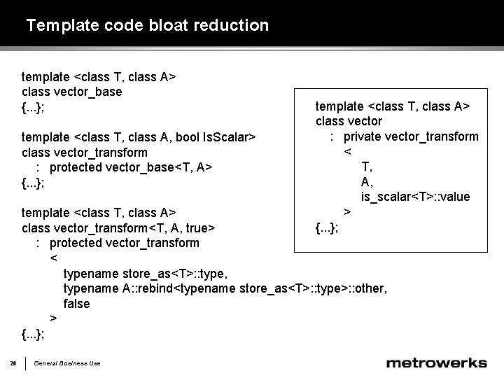 Template code bloat reduction template <class T, class A> class vector_base {. . .