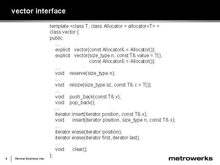 vector interface 3 General Business Use template <class T, class Allocator = allocator<T> >