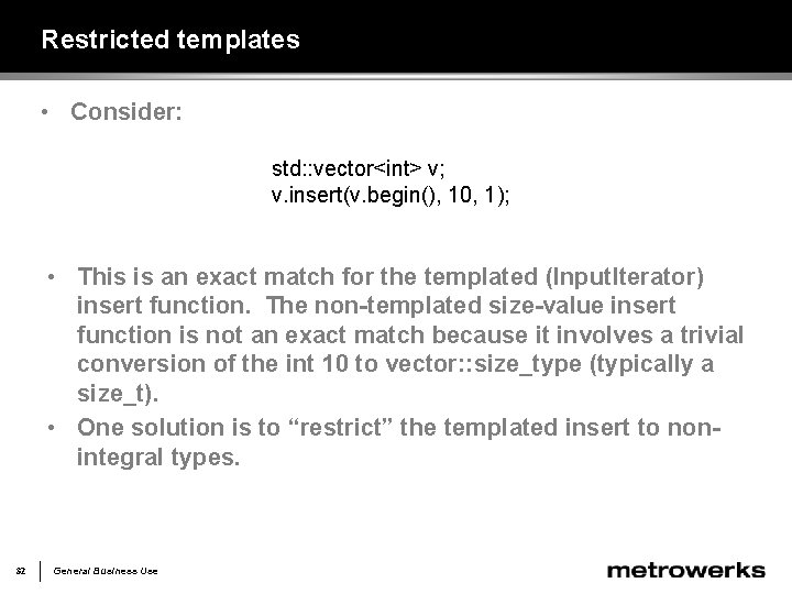 Restricted templates • Consider: std: : vector<int> v; v. insert(v. begin(), 10, 1); •