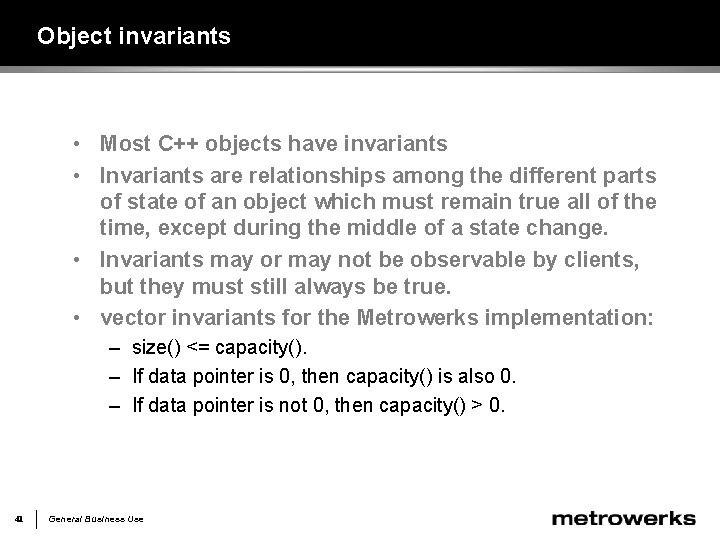 Object invariants • Most C++ objects have invariants • Invariants are relationships among the