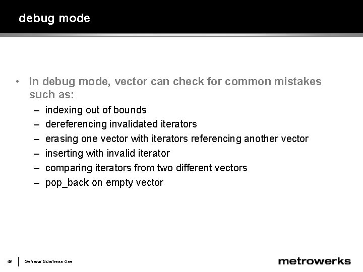 debug mode • In debug mode, vector can check for common mistakes such as:
