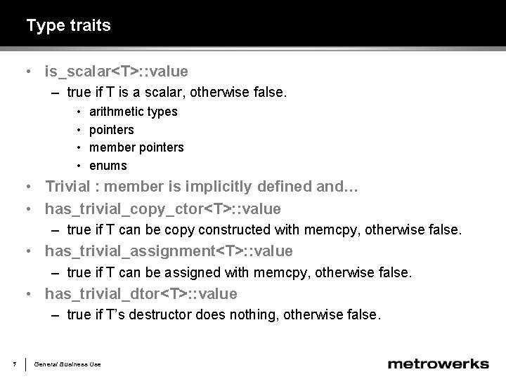 Type traits • is_scalar<T>: : value – true if T is a scalar, otherwise