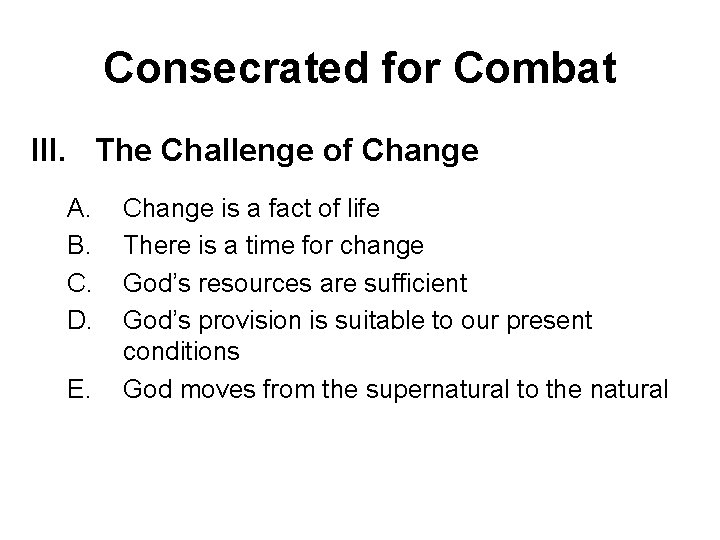 Consecrated for Combat III. The Challenge of Change A. B. C. D. E. Change