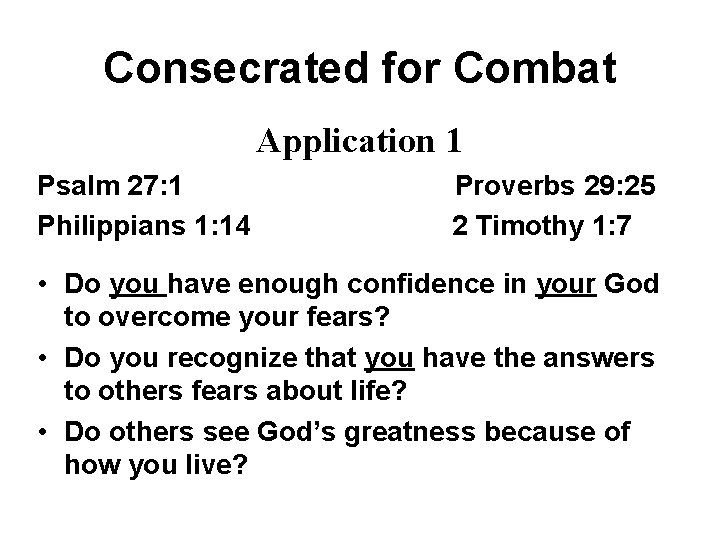 Consecrated for Combat Application 1 Psalm 27: 1 Philippians 1: 14 Proverbs 29: 25