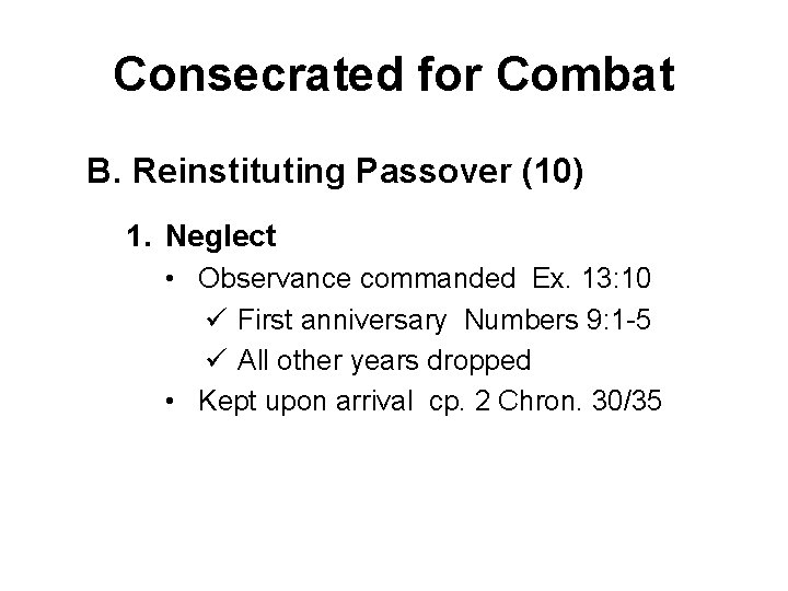 Consecrated for Combat B. Reinstituting Passover (10) 1. Neglect • Observance commanded Ex. 13: